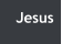 Jesus